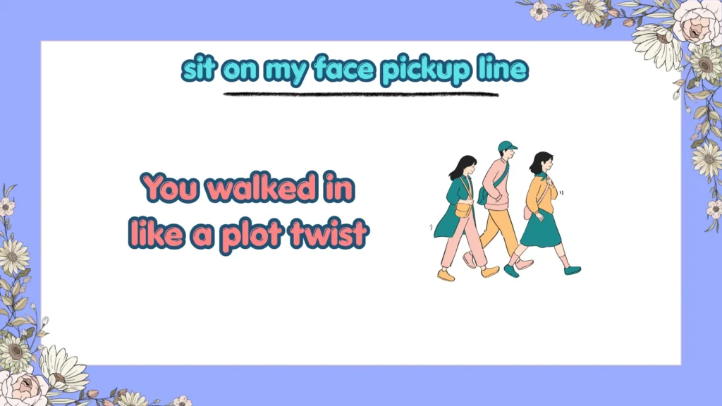 sit on my face pickup line